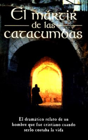 El Martir de Las Catacumbas = The Martyr of the Catacombs