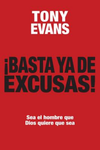 Basta ya de Excusas!: Sea el Hombre Que Dios Quiere Que Sea = Enough of Excuses!