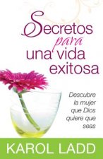 Secretos Para una Vida Exitosa: Descubre la Mujer Que Dios Quiere Que Seas = Secrets for a Successful Life