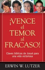 Vence el Temor al Fracaso!: Claves Biblicas de Josue Para una Vida Victoriosa