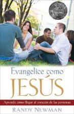 Evangelice Como Jesus: Aprenda Como Llegar al Corazon de las Personas