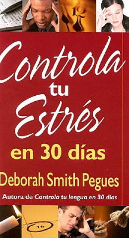 Controla Tu Entres en 30 Dias = 30 Days to Taming Your Stress