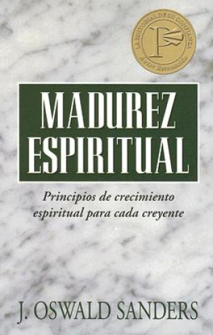 Madurez Espiritual: Principios de Crecimiento Espiritual Para Cada Creyente