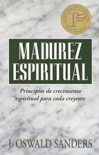 Madurez Espiritual: Principios de Crecimiento Espiritual Para Cada Creyente