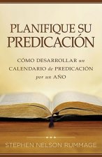 Planifique su Predicacion: Como Desarrollar un Calendario de Predicacion Por un Ano = Planning Your Preaching