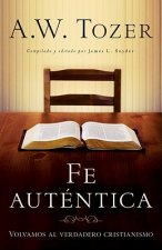 Fe Autentica: Volvamos al Verdadero Cristianismo = Authentic Faith
