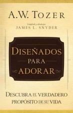 Disenados Para Adorar: Descubra el Verdadero Proposito de su Vida