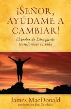 Senor, Ayudame A Cambiar!: El Poder de Dios Puede Transformar su Vida = Lord, Help Me to Change!