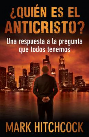 Quien Es el Anticristo?: Una Respuesta a la Pregunta Que Todos Tenemos = Who Is the Antichrist?