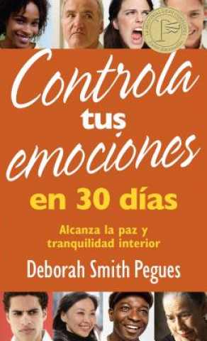 Controla Tus Emociones en 30 Dias: Alcanza la Paz y Tranquilidad Interior = Control Your Emotions in 30 Days