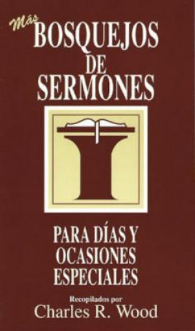 Bosquejos de Sermones: Mas Dias y Ocasiones Especiales = More Special Days and Occasions