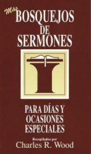 Bosquejos de Sermones: Mas Dias y Ocasiones Especiales = More Special Days and Occasions