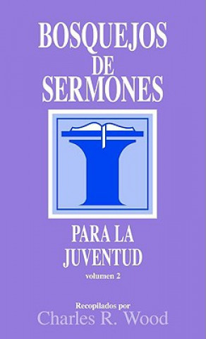 Bosquejos de Sermones Para la Juventud, Volumen 2