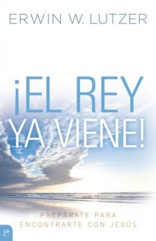 El Rey YA Viene!: Preparate Para Encontrarte Con Jesus = The King Is Coming!
