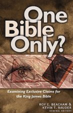 One Bible Only?: Examining the Claims for the King James Bible