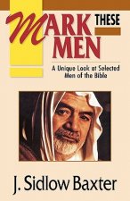 Mark These Men: A Unique Look at Selected Men of the Bible