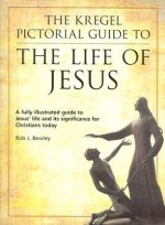 The Kregel Pictorial Guide to the Life of Jesus: A Fully Illustrated Guide to Jesus' Life and Its Significance for Christians Today