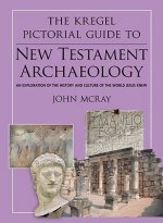 The Kregel Pictorial Guide to New Testament Archaeology: An Exploration of the History and Culture of the World Jesus Knew