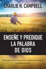 Ensene y Predique La Palabra de Dios: Pasos Practicos y Sugerencias Sabias Para Sembrar La Palabra de Dios