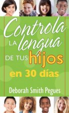 Controla La Lengua de Tu Hijo En 30 Dias