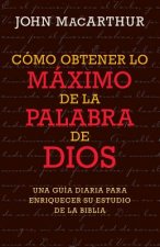 Como Obtener Lo Maximo de La Palabra de Dios
