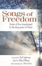 Songs of Freedom: Stories of Lives Transformed by the Deep Power of Christ