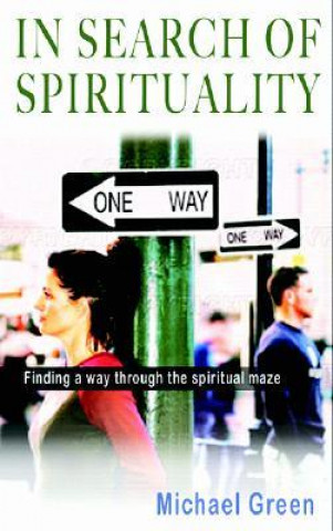 In Search of Spirituality: Finding a Way Through the Spiritual Maze
