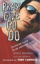 Pray Give Go Do: Extreme Faith in an Awesome God