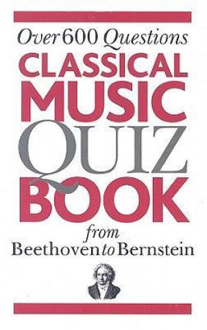 Classical Music Quiz Book from Beethoven to Bernstein: Over 600 Questions