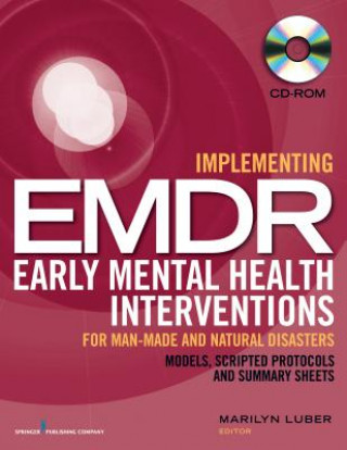 Implementing Emdr Early Mental Health Interventions for Man-Made and Natural Disasters (CD-ROM): Models, Scripted Protocols and Summary Sheets (CD-ROM