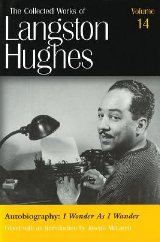 Collected Works of Langston Hughes v. 14; Autobiography - I Wonder as I Wander