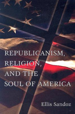 Republicanism, Religion, and the Soul of America