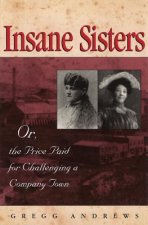 Insane Sisters: Or, the Price Paid for Challenging a Company Town