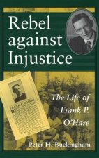 Rebel Against Injustice: The Life of Frank P. O'Hare