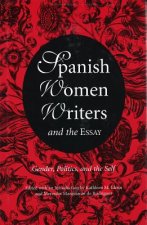 Spanish Women Writers and the Essay: Gender, Politics, and the Self