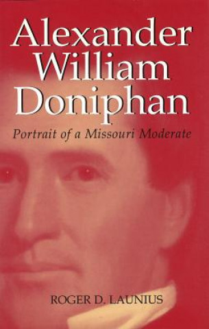 Alexander William Doniphan: Portrait of a Missouri Moderate