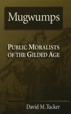 Mugwumps: Public Moralists of the Gilded Age