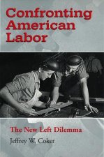 Confronting American Labor: The New Left Dilemma