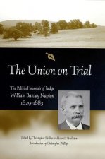 The Union on Trial: The Political Journals of Judge William Barclay Napton, 1829-1883