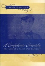 A Confederate Chronicle: The Life of a Civil War Survivor