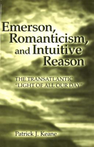 Emerson, Romanticism, and Intuitive Reason: The Transatlantic 