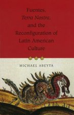 Fuentes, Terra Nostra, and the Reconfiguration of Latin American Culture