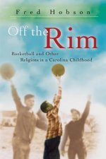 Off the Rim: Basketball and Other Religions in a Carolina Childhood