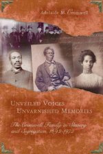 Unveiled Voices, Unvarnished Memories: The Cromwell Family in Slavery and Segragation, 1692-1972