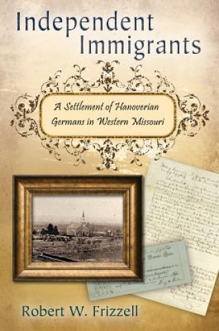 Independent Immigrants: A Settlement of Hanoverian Germans in Western Missouri