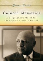 Colored Memories: A Biographer's Quest for the Elusive Lester A. Walton
