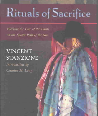 Rituals of Sacrifice: Walking the Face of the Earth on the Sacred Path of the Sun