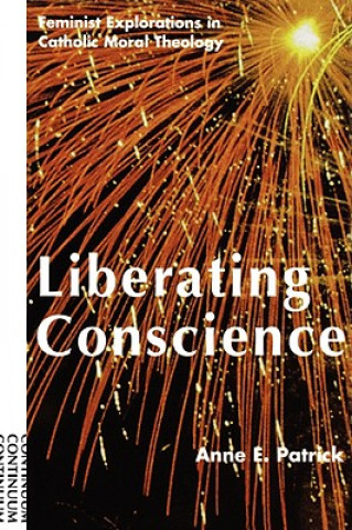 Liberating Conscience: Feminist Explorations in Catholic Moral Theology