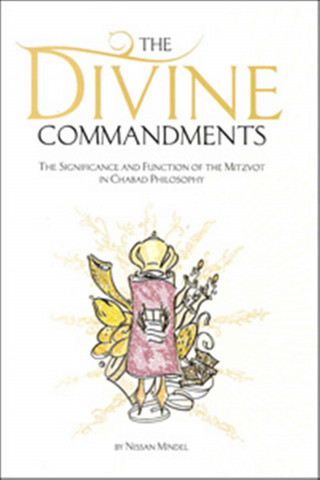 The Divine Commandments: The Significance and Function of Mitzvoth in Chabad Philosophy