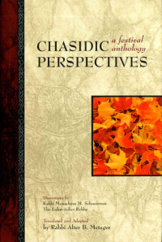 Chasidic Perspectives: A Festival Anthology: Discourses by Rabbi Menachem M Schneerson, the Lubavitcher Rebbe